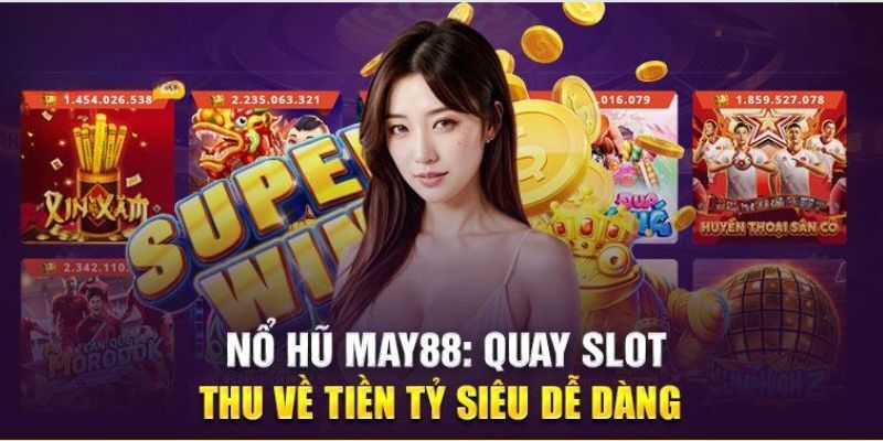 Thể loại Nổ hũ được May88 cung cấp có sức hút cao